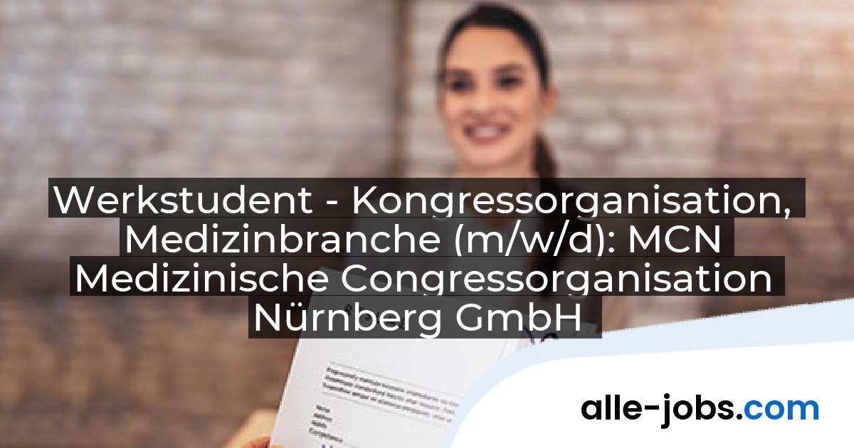 Werkstudent - Kongressorganisation, Medizinbranche (m/w/d): MCN Medizinische Congressorganisation Nürnberg GmbH | alle-jobs.com