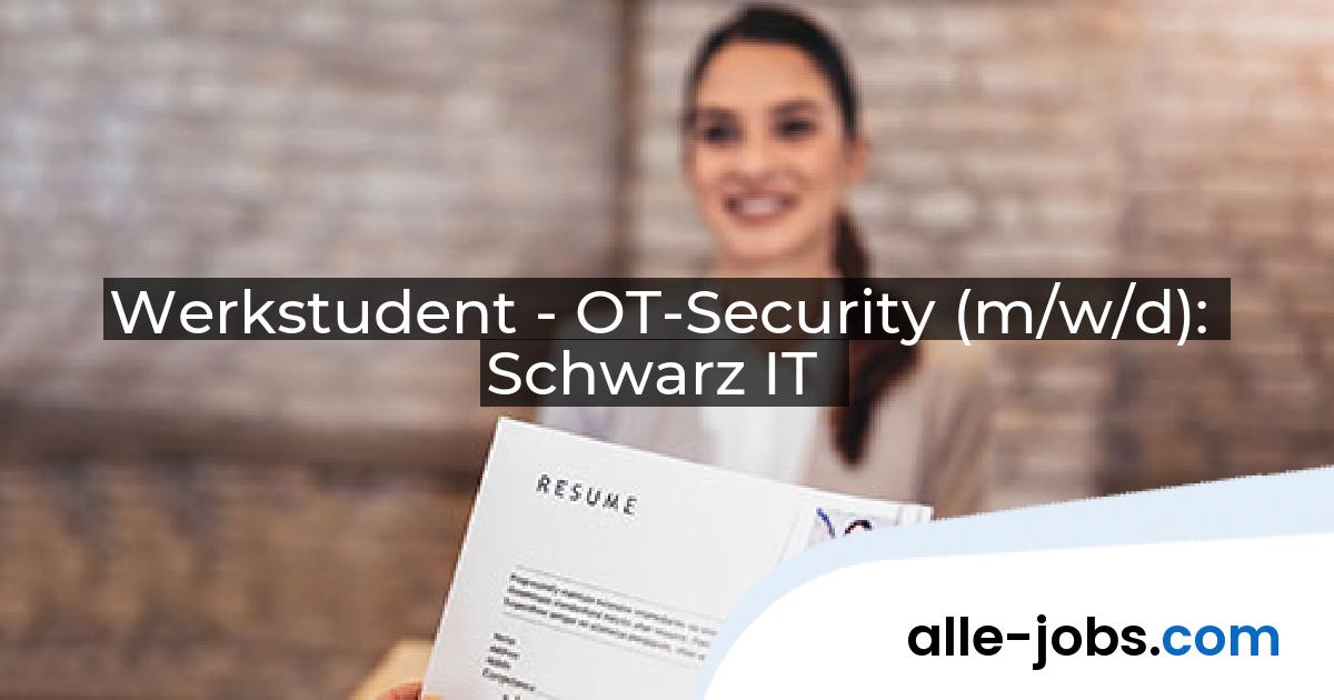 Werkstudent - OT-Security (m/w/d): Schwarz IT | alle-jobs.com