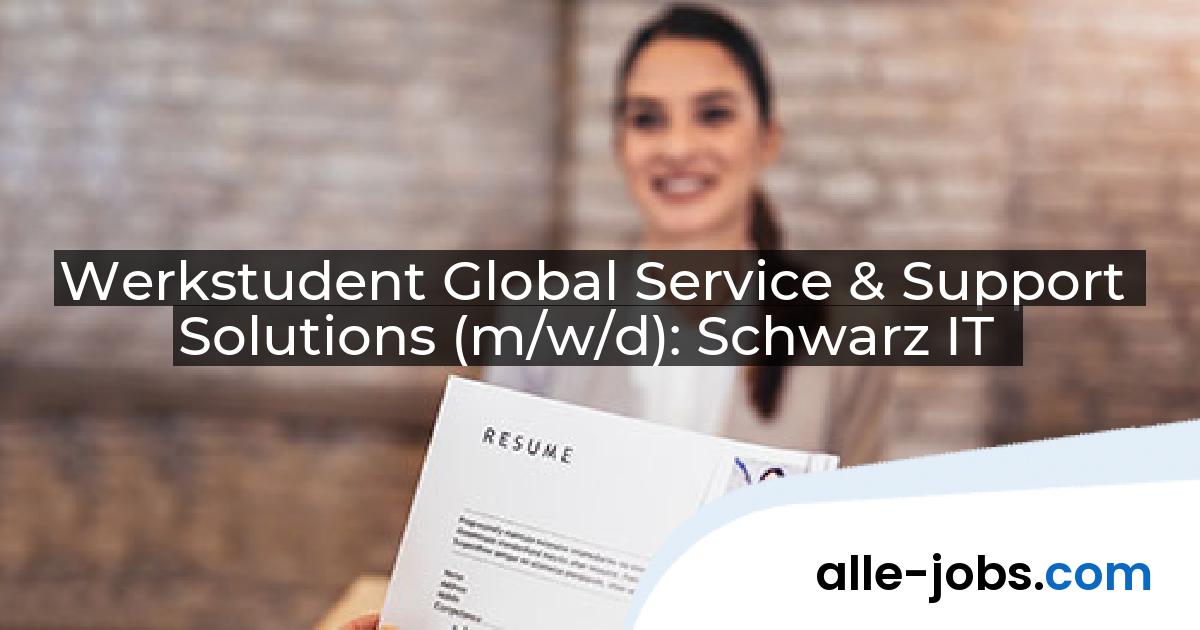 Werkstudent Global Service & Support Solutions (m/w/d): Schwarz IT | alle-jobs.com
