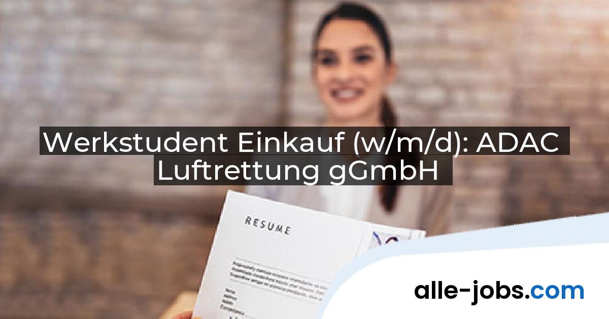 Werkstudent Einkauf (w/m/d): ADAC Luftrettung gGmbH | alle-jobs.com