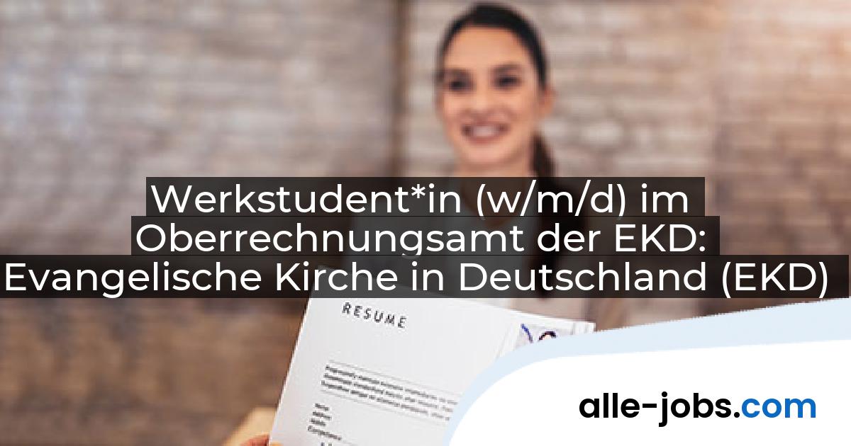Werkstudent*in (w/m/d) im Oberrechnungsamt der EKD: Evangelische Kirche in Deutschland (EKD) | alle-jobs.com
