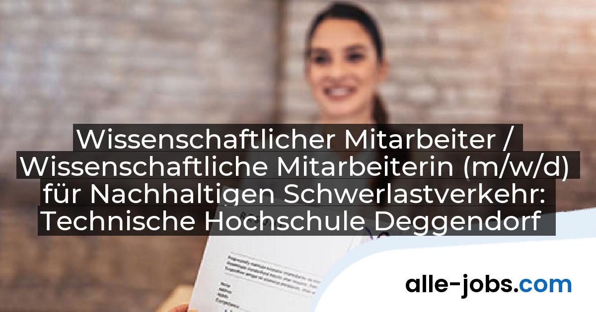 Wissenschaftlicher Mitarbeiter / Wissenschaftliche Mitarbeiterin (m/w/d) für Nachhaltigen Schwerlastverkehr: Technische Hochschule Deggendorf | alle-jobs.com