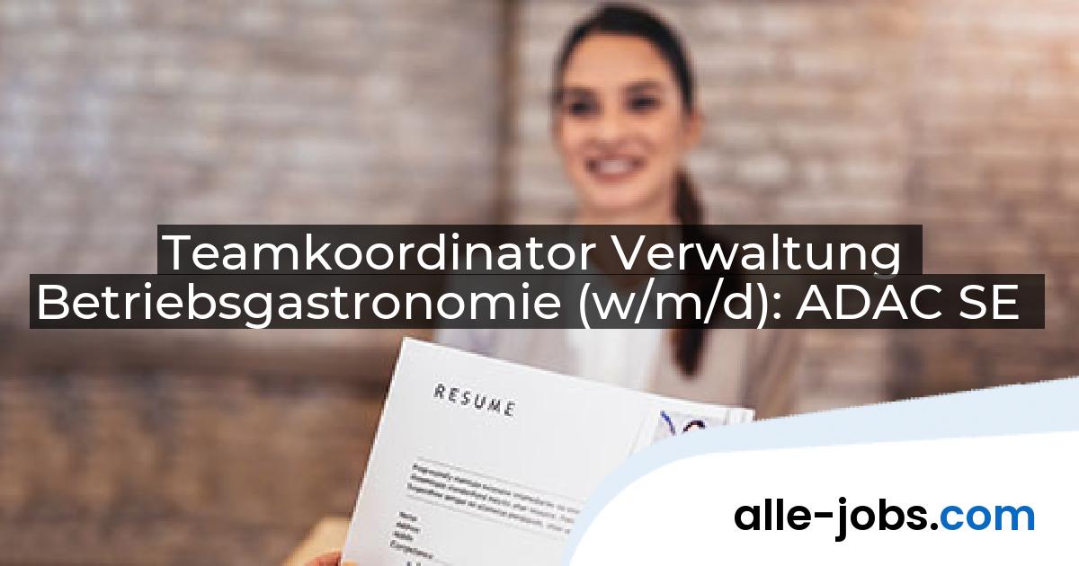 Teamkoordinator Verwaltung Betriebsgastronomie (w/m/d): ADAC SE | alle-jobs.com
