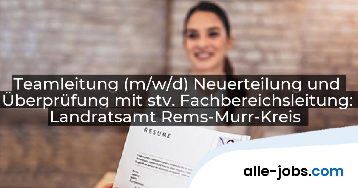Teamleitung (m/w/d) Neuerteilung und Überprüfung mit stv. Fachbereichsleitung: Landratsamt Rems-Murr-Kreis | alle-jobs.com
