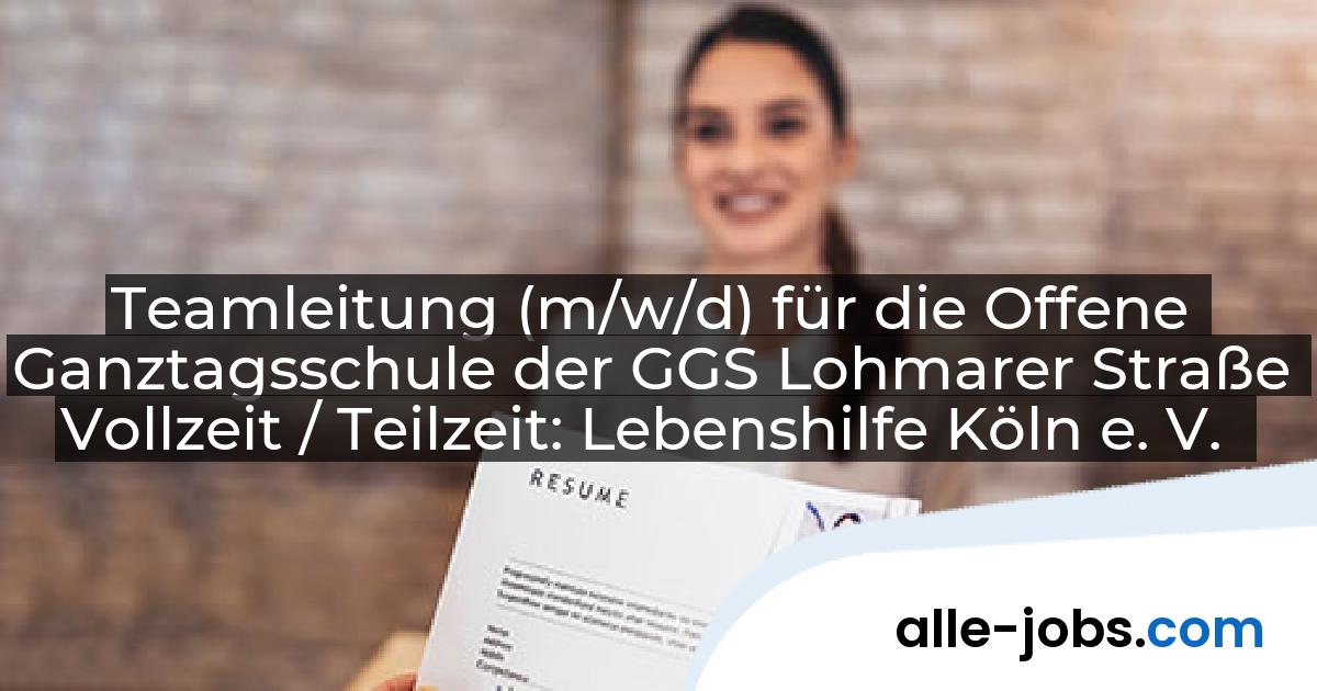 Teamleitung (m/w/d) für die Offene Ganztagsschule der GGS Lohmarer Straße Vollzeit / Teilzeit: Lebenshilfe Köln e. V. | alle-jobs.com
