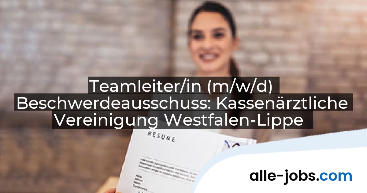 Teamleiter/in (m/w/d) Beschwerdeausschuss: Kassenärztliche Vereinigung Westfalen-Lippe | alle-jobs.com