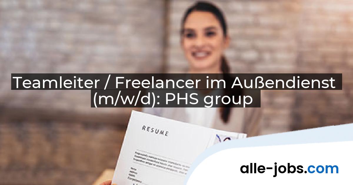 Teamleiter / Freelancer im Außendienst (m/w/d): PHS group | alle-jobs.com