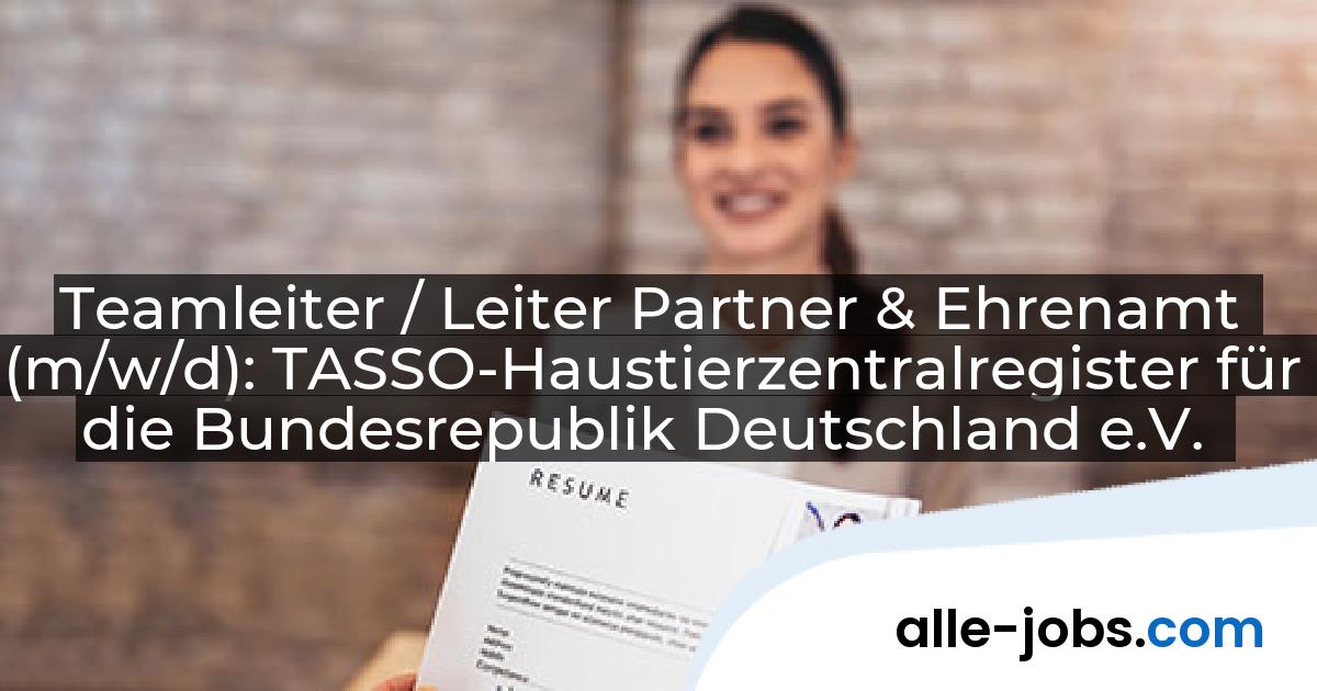 Teamleiter / Leiter Partner & Ehrenamt (m/w/d): TASSO-Haustierzentralregister für die Bundesrepublik Deutschland e.V. | alle-jobs.com
