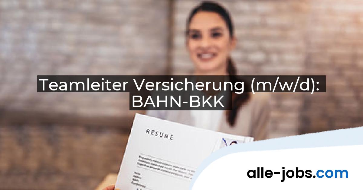 Teamleiter Versicherung (m/w/d): BAHN-BKK | alle-jobs.com