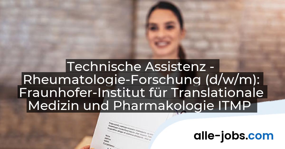 Technische Assistenz - Rheumatologie-Forschung (d/w/m): Fraunhofer-Institut für Translationale Medizin und Pharmakologie ITMP | alle-jobs.com