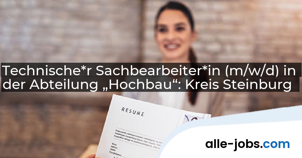 Technische*r Sachbearbeiter*in (m/w/d) in der Abteilung „Hochbau“: Kreis Steinburg | alle-jobs.com