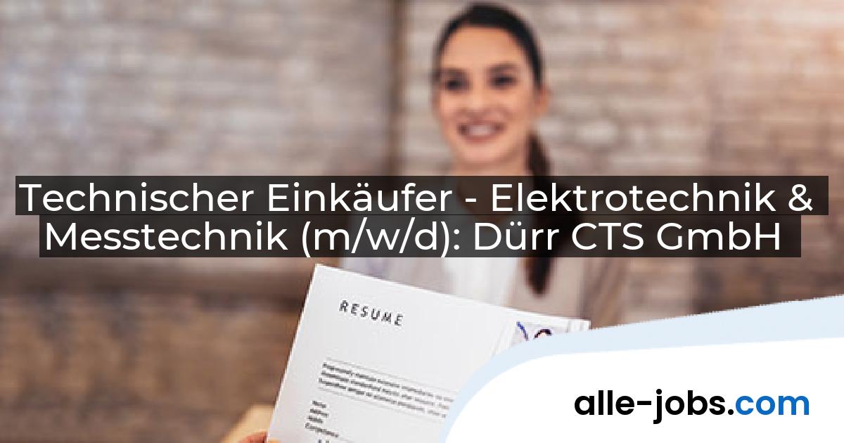 Technischer Einkäufer - Elektrotechnik & Messtechnik (m/w/d): Dürr CTS GmbH | alle-jobs.com