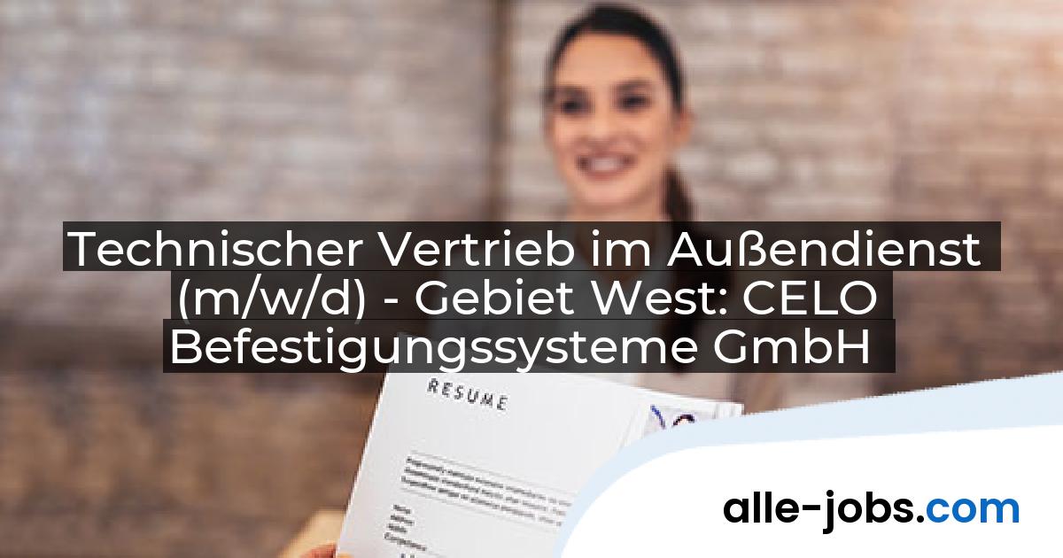 Technischer Vertrieb im Außendienst (m/w/d) - Gebiet West: CELO Befestigungssysteme GmbH | alle-jobs.com