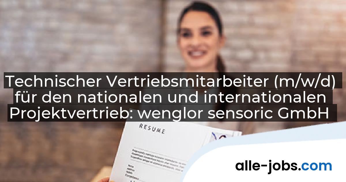 Technischer Vertriebsmitarbeiter (m/w/d) für den nationalen und internationalen Projektvertrieb: wenglor sensoric GmbH | alle-jobs.com