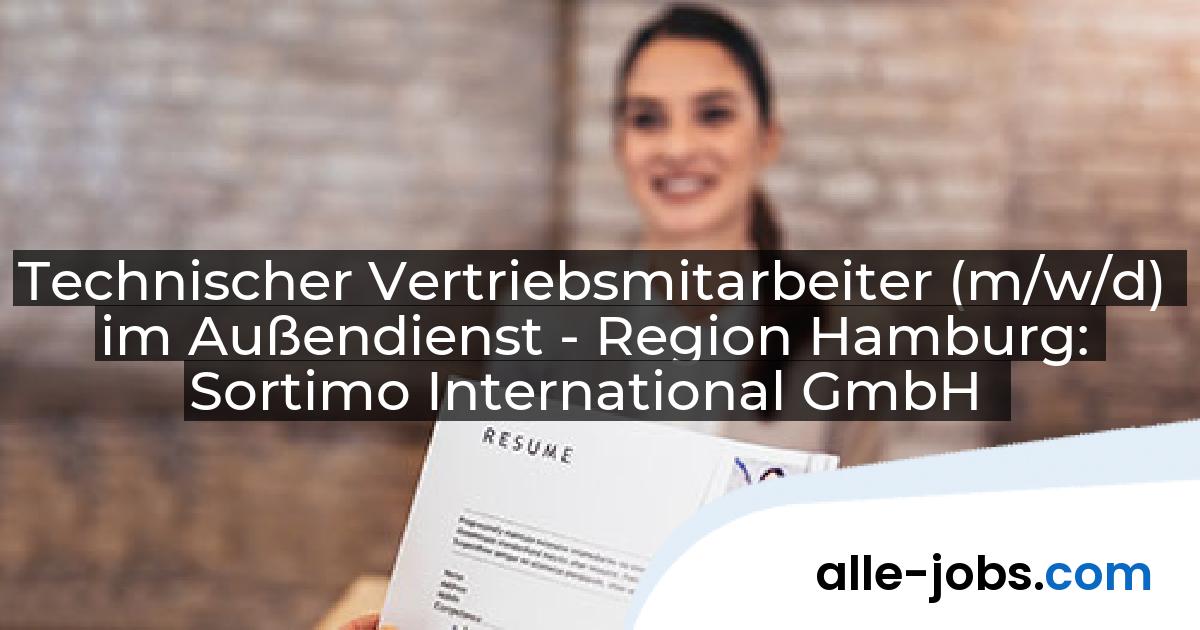 Technischer Vertriebsmitarbeiter (m/w/d) im Außendienst - Region Hamburg: Sortimo International GmbH | alle-jobs.com