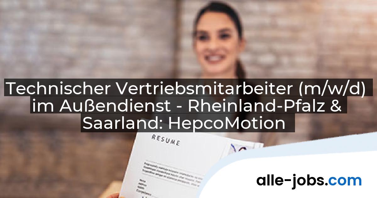 Technischer Vertriebsmitarbeiter (m/w/d) im Außendienst - Rheinland-Pfalz & Saarland: HepcoMotion | alle-jobs.com