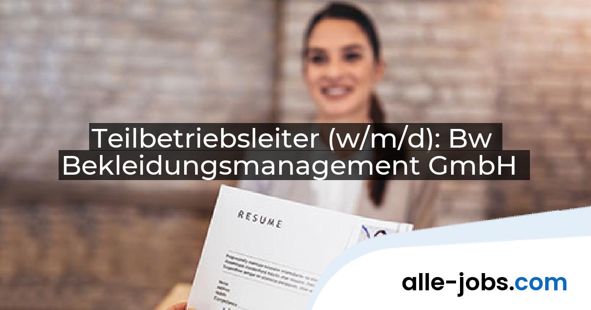 Teilbetriebsleiter (w/m/d): Bw Bekleidungsmanagement GmbH | alle-jobs.com