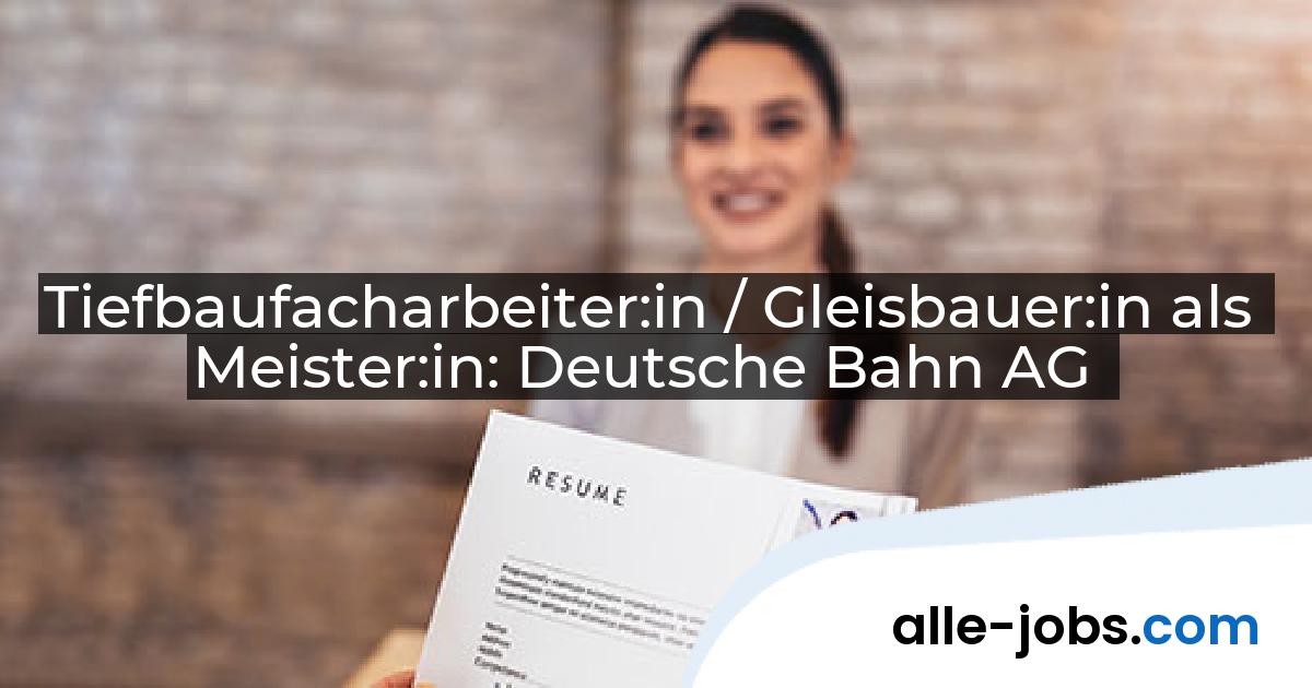 Tiefbaufacharbeiter:in / Gleisbauer:in als Meister:in: Deutsche Bahn AG | alle-jobs.com
