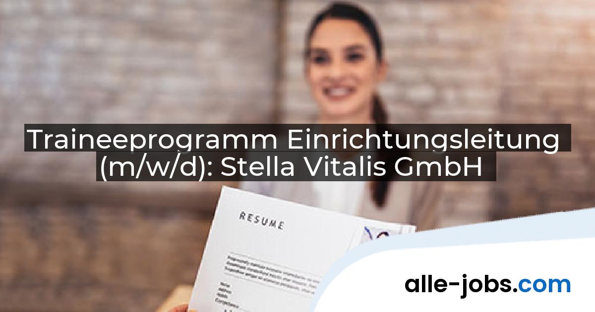 Traineeprogramm Einrichtungsleitung (m/w/d): Stella Vitalis GmbH | alle-jobs.com