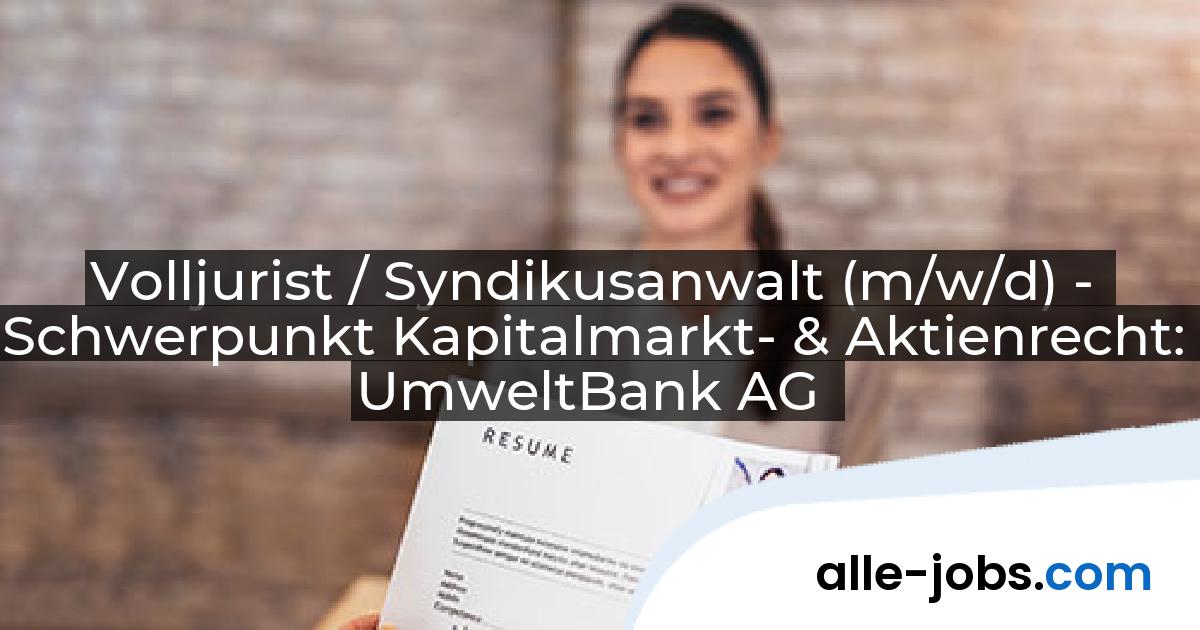 Volljurist / Syndikusanwalt (m/w/d) - Schwerpunkt Kapitalmarkt- & Aktienrecht: UmweltBank AG | alle-jobs.com