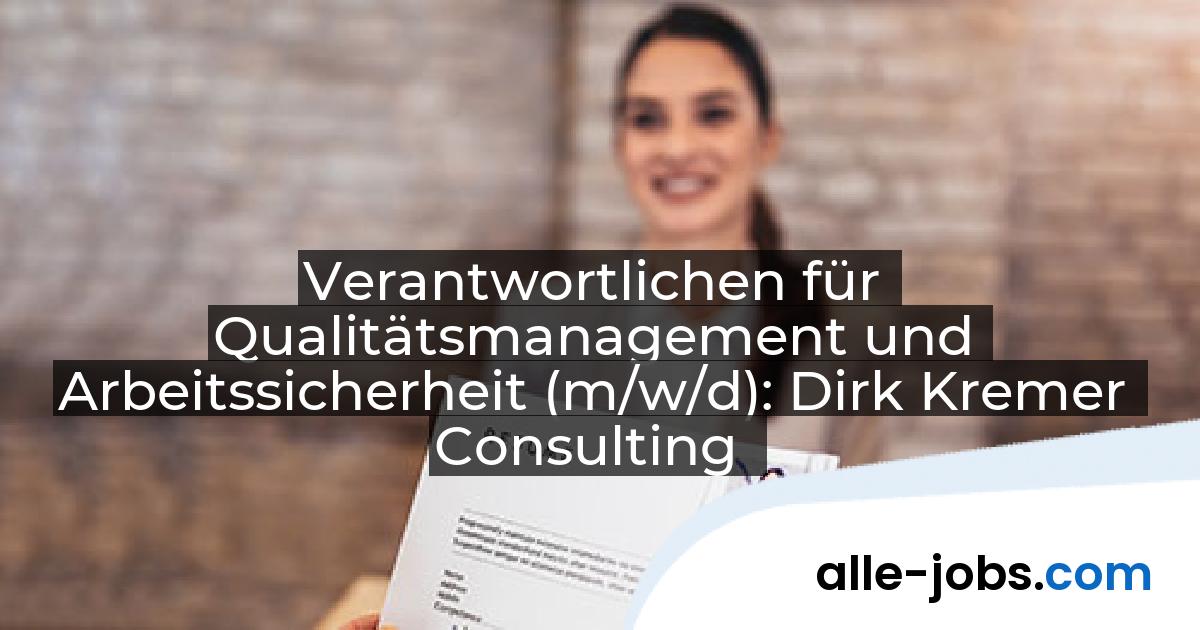Verantwortlichen für Qualitätsmanagement und Arbeitssicherheit (m/w/d): Dirk Kremer Consulting | alle-jobs.com