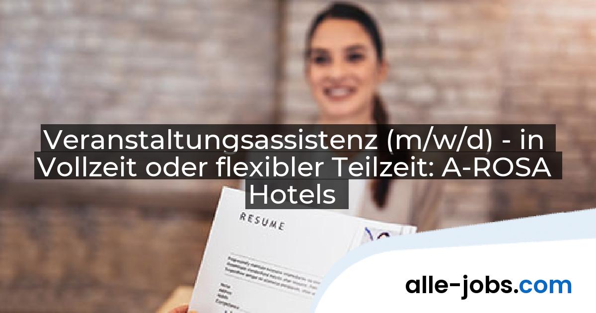 Veranstaltungsassistenz (m/w/d) - in Vollzeit oder flexibler Teilzeit: A-ROSA Hotels | alle-jobs.com