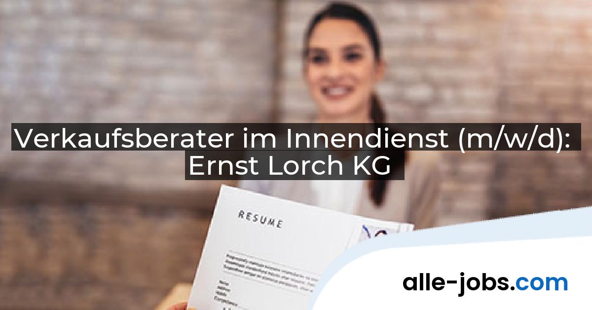 Verkaufsberater im Innendienst (m/w/d): Ernst Lorch KG | alle-jobs.com