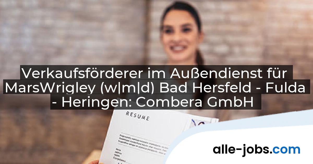 Verkaufsförderer im Außendienst für MarsWrigley (w|m|d) Bad Hersfeld - Fulda - Heringen: Combera GmbH | alle-jobs.com