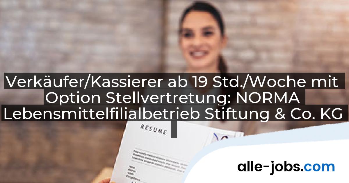 Verkäufer/Kassierer ab 19 Std./Woche mit Option Stellvertretung: NORMA Lebensmittelfilialbetrieb Stiftung & Co. KG | alle-jobs.com