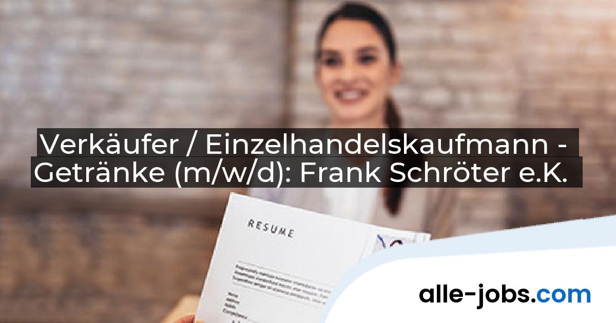 Verkäufer / Einzelhandelskaufmann - Getränke (m/w/d): Frank Schröter e.K. | alle-jobs.com