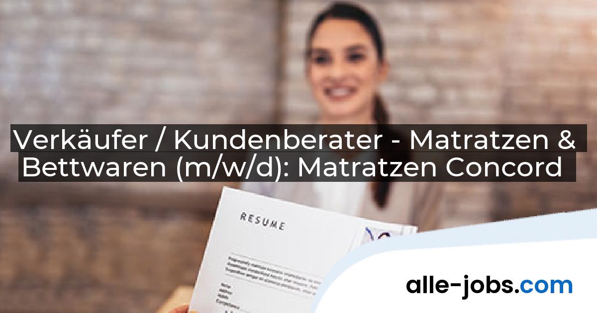 Verkäufer / Kundenberater - Matratzen & Bettwaren (m/w/d): Matratzen Concord | alle-jobs.com