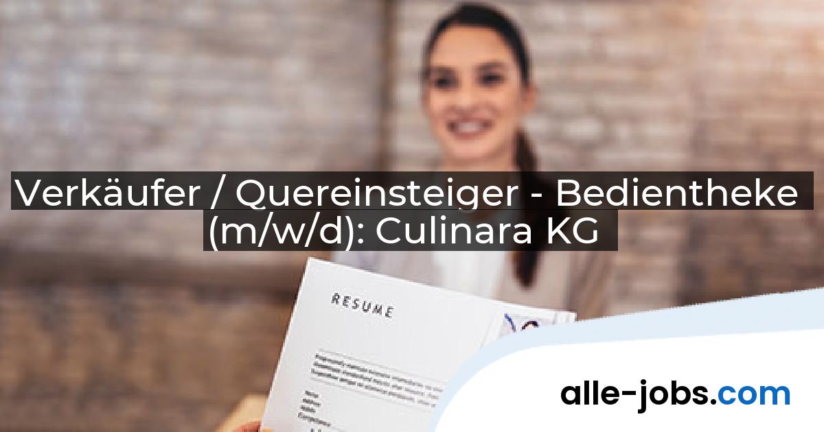 Verkäufer / Quereinsteiger - Bedientheke (m/w/d): Culinara KG | alle-jobs.com