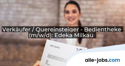 Verkäufer / Quereinsteiger - Bedientheke (m/w/d): Edeka Milkau | alle-jobs.com
