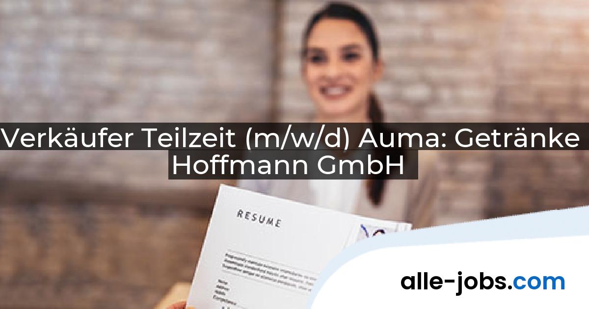 Verkäufer Teilzeit (m/w/d) Auma: Getränke Hoffmann GmbH | alle-jobs.com