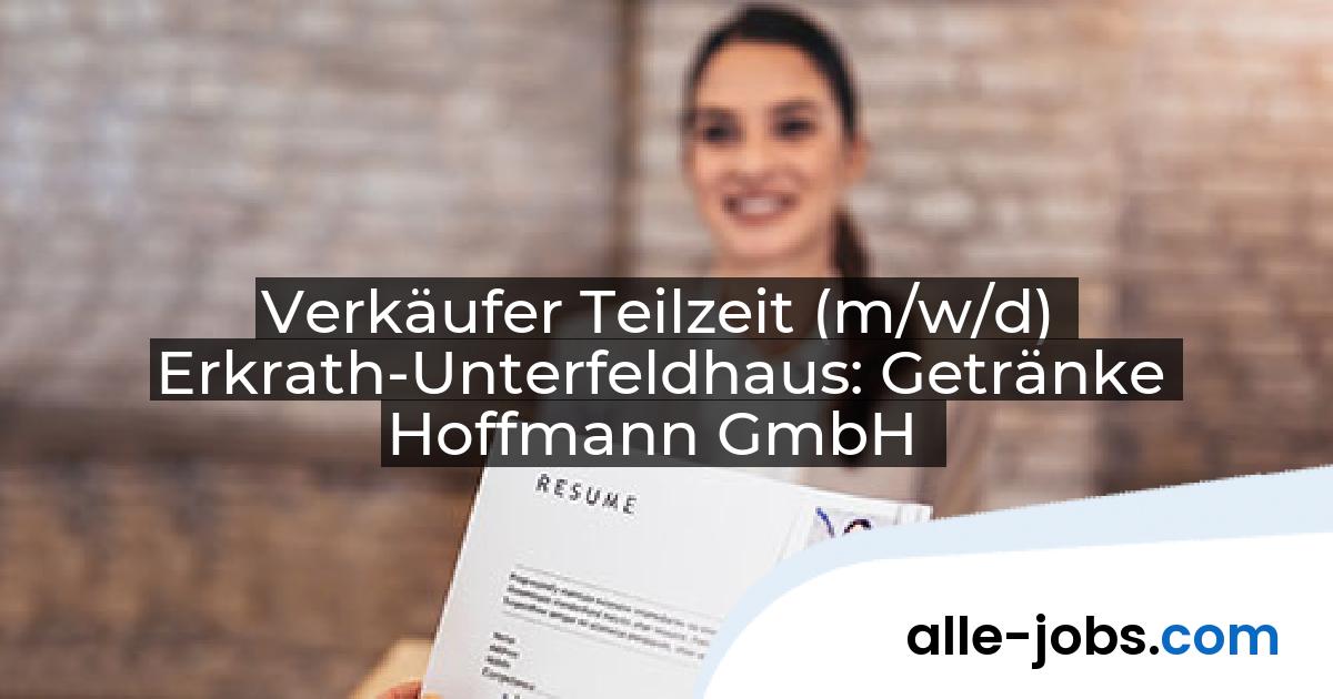 Verkäufer Teilzeit (m/w/d) Erkrath-Unterfeldhaus: Getränke Hoffmann GmbH | alle-jobs.com