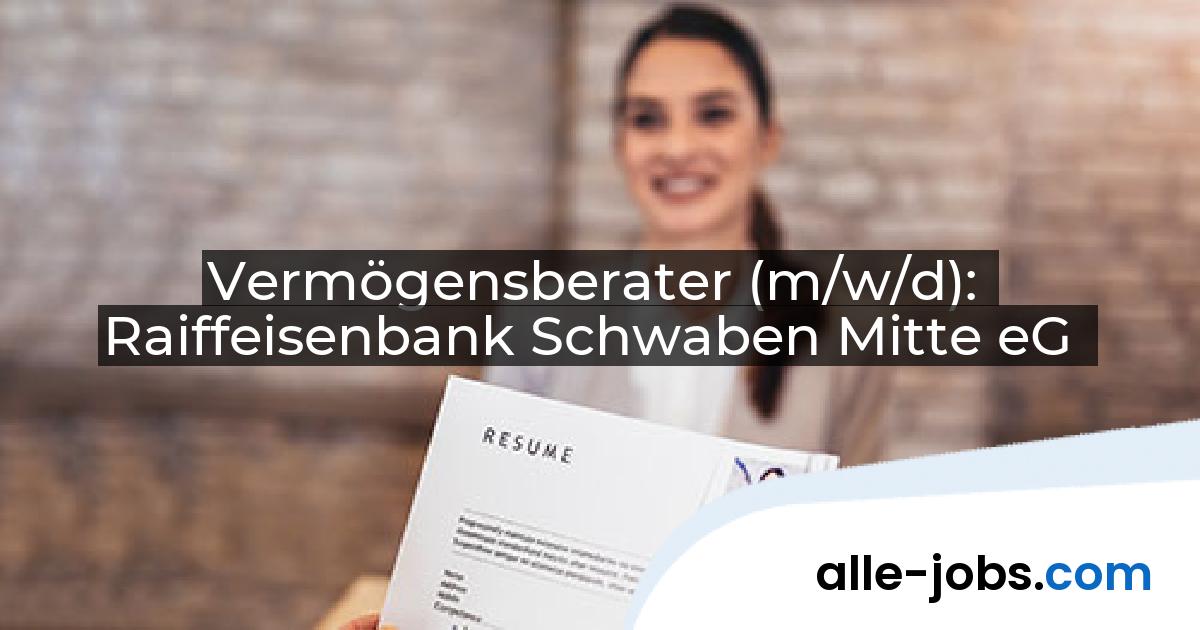 Vermögensberater (m/w/d): Raiffeisenbank Schwaben Mitte eG | alle-jobs.com