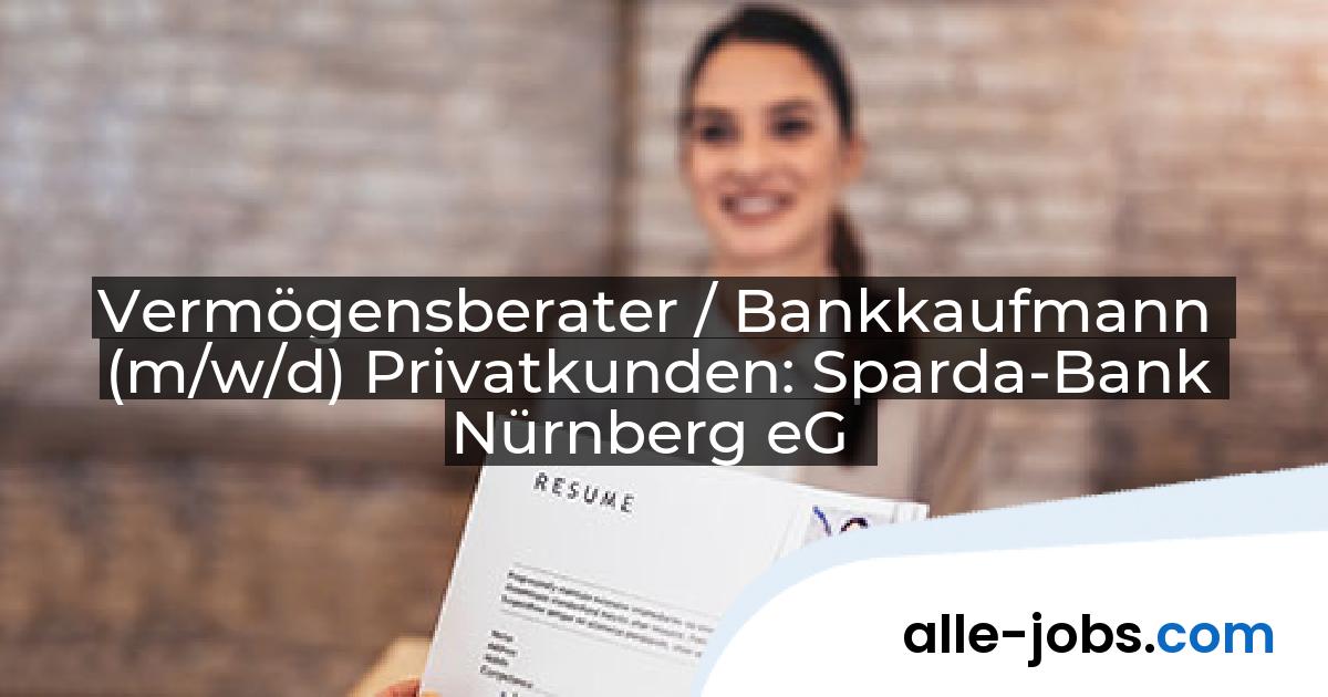Vermögensberater / Bankkaufmann (m/w/d) Privatkunden: Sparda-Bank Nürnberg eG | alle-jobs.com