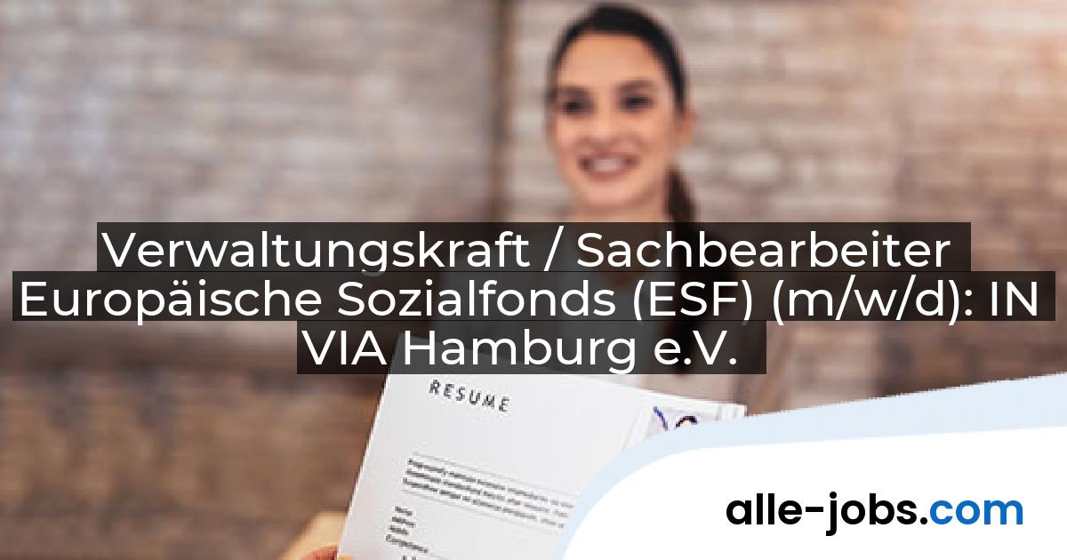 Verwaltungskraft / Sachbearbeiter Europäische Sozialfonds (ESF) (m/w/d): IN VIA Hamburg e.V. | alle-jobs.com