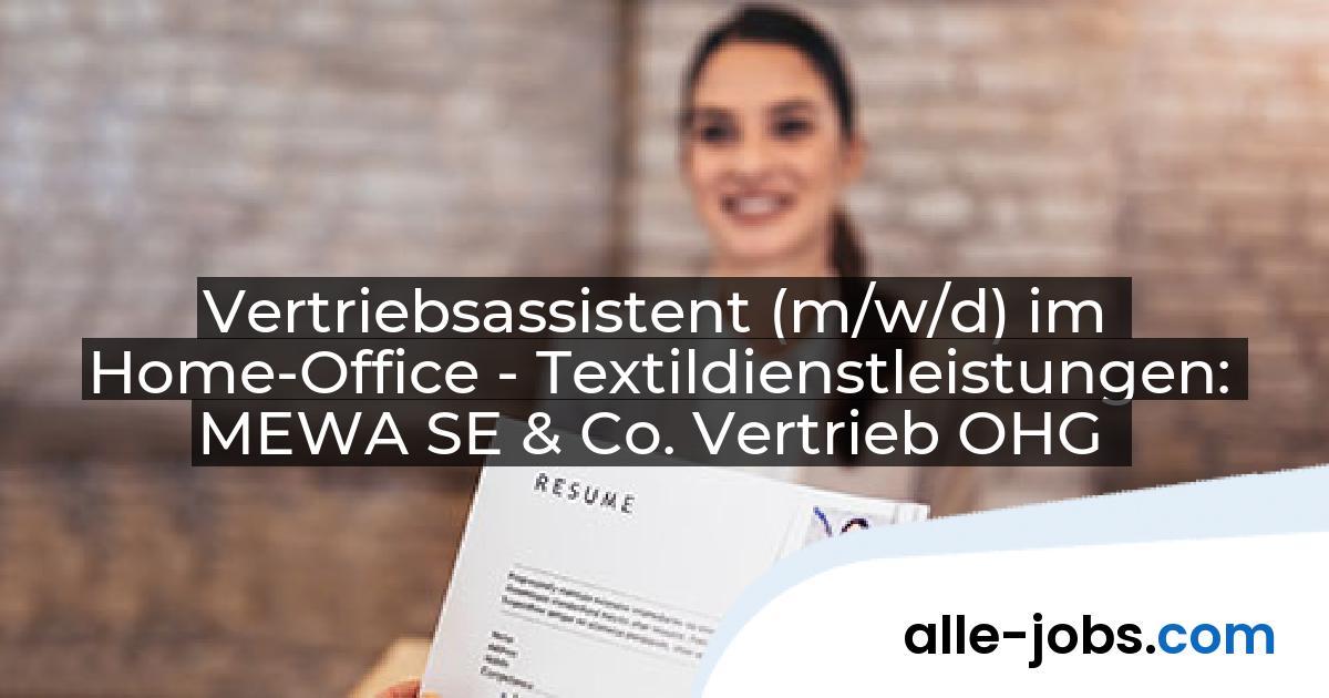 Vertriebsassistent (m/w/d) im Home-Office - Textildienstleistungen: MEWA SE & Co. Vertrieb OHG | alle-jobs.com
