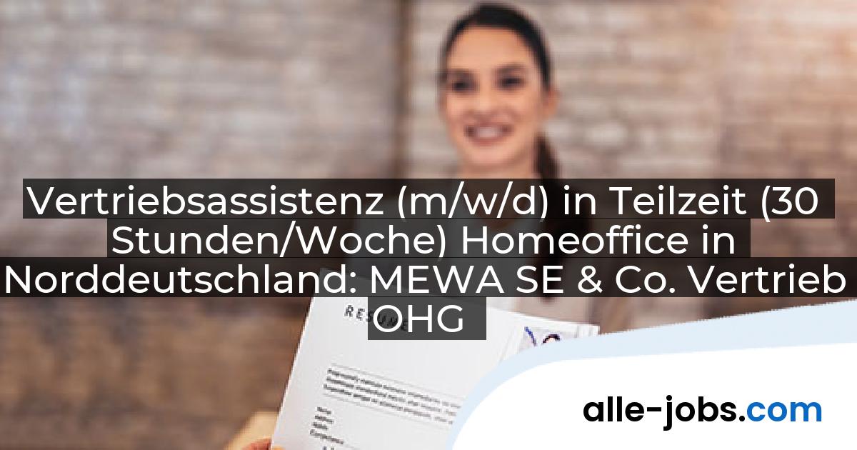 Vertriebsassistenz (m/w/d) in Teilzeit (30 Stunden/Woche) Homeoffice in Norddeutschland: MEWA SE & Co. Vertrieb OHG | alle-jobs.com