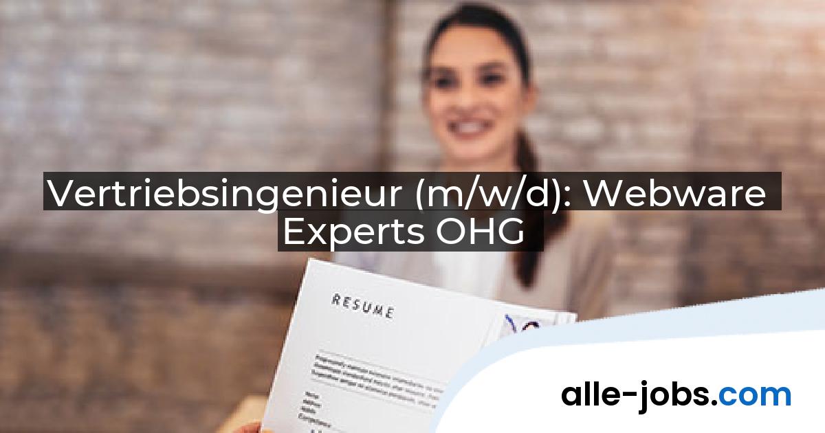 Vertriebsingenieur (m/w/d): Webware Experts OHG | alle-jobs.com