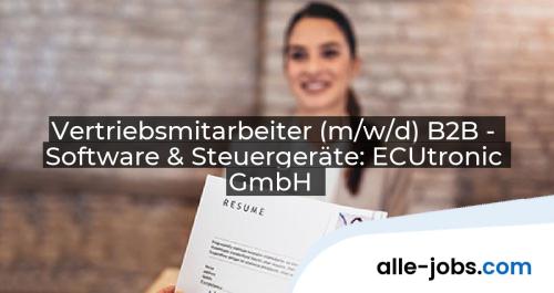 Vertriebsmitarbeiter (m/w/d) B2B - Software & Steuergeräte: ECUtronic GmbH | alle-jobs.com