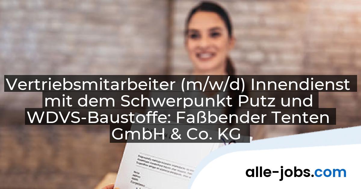 Vertriebsmitarbeiter (m/w/d) Innendienst mit dem Schwerpunkt Putz und WDVS-Baustoffe: Faßbender Tenten GmbH & Co. KG | alle-jobs.com