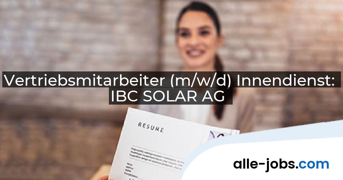 Vertriebsmitarbeiter (m/w/d) Innendienst: IBC SOLAR AG | alle-jobs.com