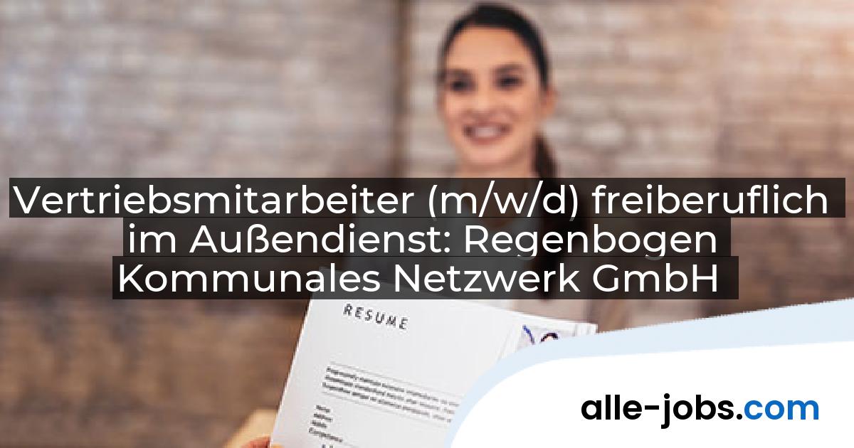 Vertriebsmitarbeiter (m/w/d) freiberuflich im Außendienst: Regenbogen Kommunales Netzwerk GmbH | alle-jobs.com