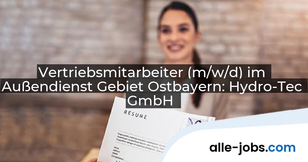 Vertriebsmitarbeiter (m/w/d) im Außendienst Gebiet Ostbayern: Hydro-Tec GmbH | alle-jobs.com