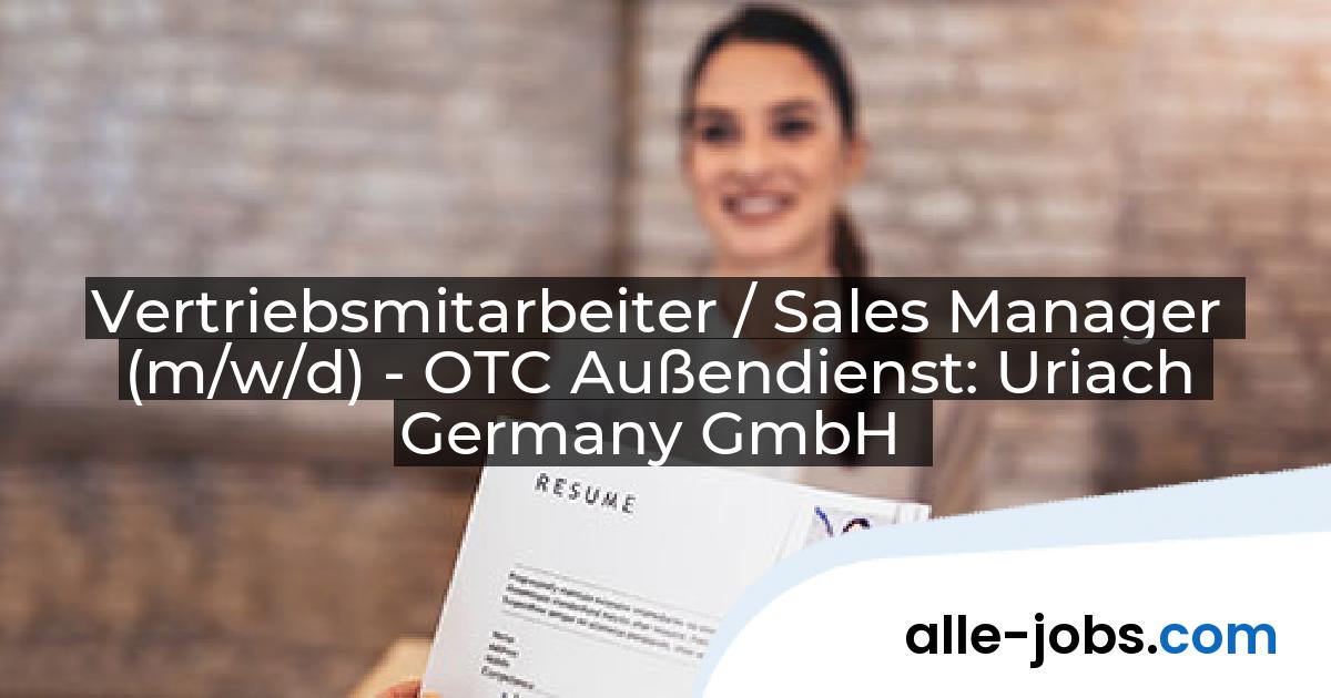 Vertriebsmitarbeiter / Sales Manager (m/w/d) - OTC Außendienst: Uriach Germany GmbH | alle-jobs.com