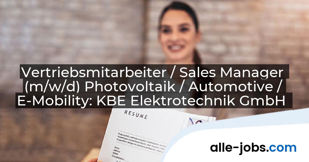 Vertriebsmitarbeiter / Sales Manager (m/w/d) Photovoltaik / Automotive / E-Mobility: KBE Elektrotechnik GmbH | alle-jobs.com