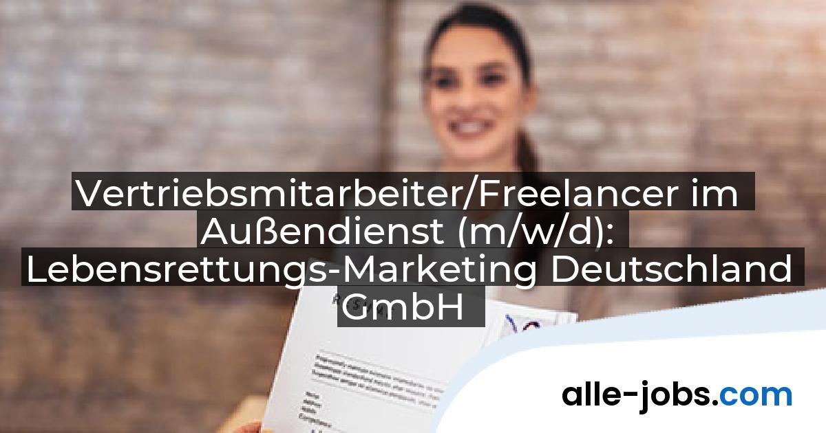 Vertriebsmitarbeiter/Freelancer im Außendienst (m/w/d): Lebensrettungs-Marketing Deutschland GmbH | alle-jobs.com