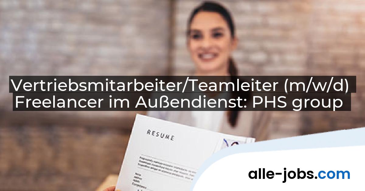 Vertriebsmitarbeiter/Teamleiter (m/w/d) Freelancer im Außendienst: PHS group | alle-jobs.com